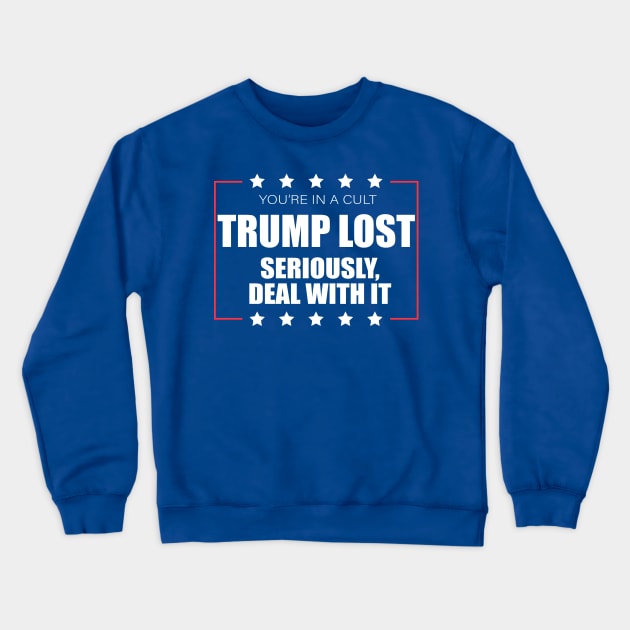 You're In A Cult Trump Lost Deal With It Crewneck Sweatshirt by Sunoria